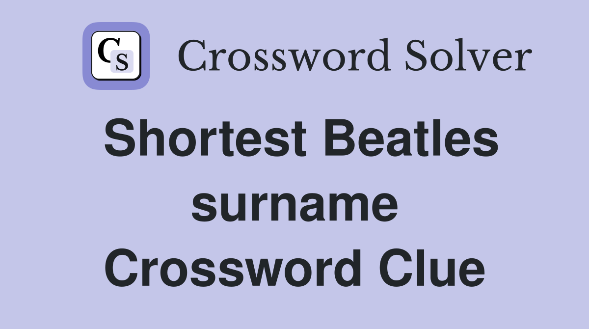 Shortest Beatles surname Crossword Clue