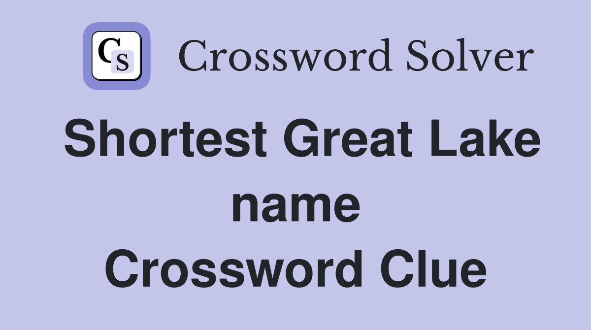 Shortest Great Lake name Crossword Clue