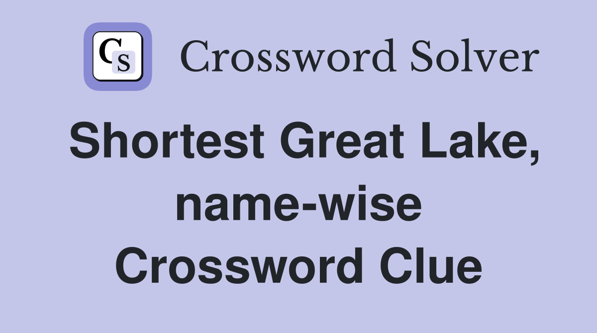 Shortest Great Lake, name-wise Crossword Clue