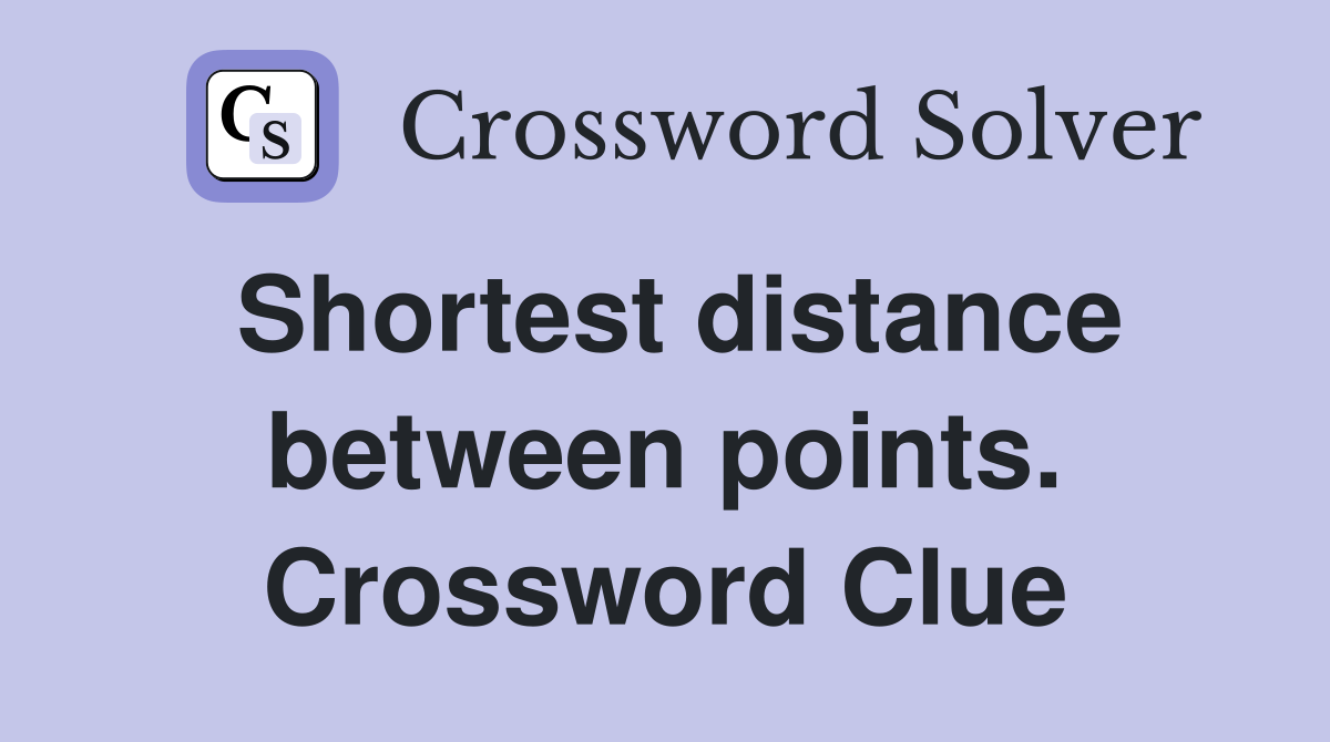 Shortest distance between points. Crossword Clue