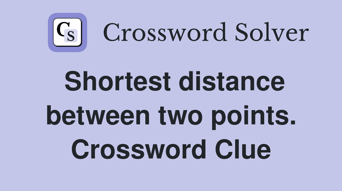 Shortest distance between two points. Crossword Clue