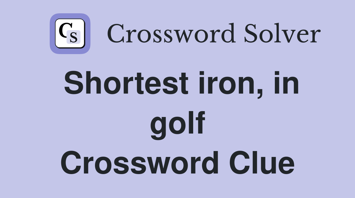 Shortest iron, in golf Crossword Clue