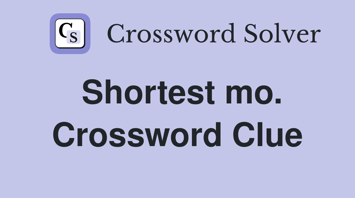 Shortest mo. Crossword Clue