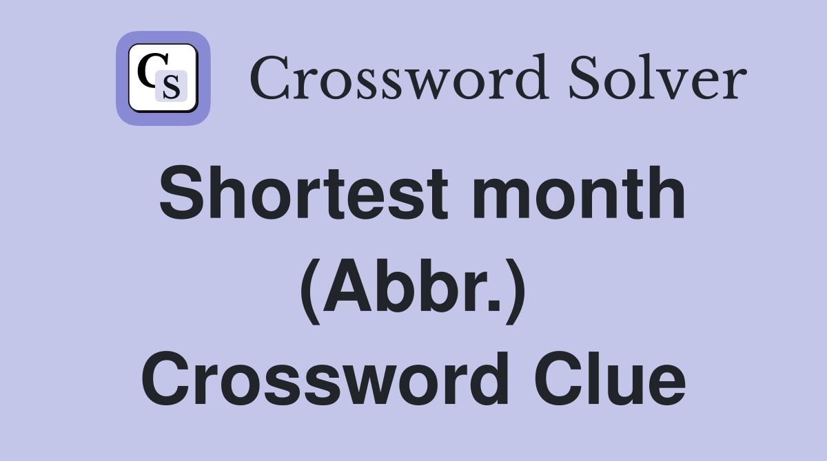 Shortest month (Abbr.) Crossword Clue