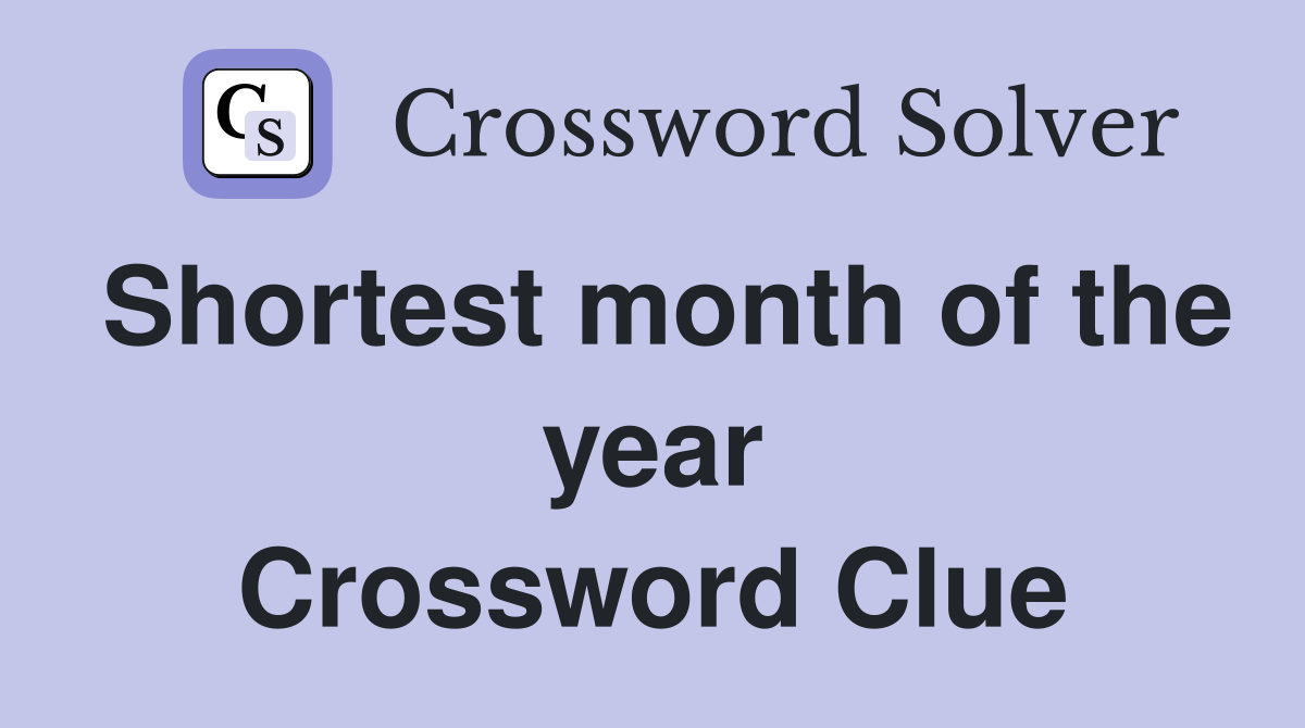 Shortest month of the year Crossword Clue
