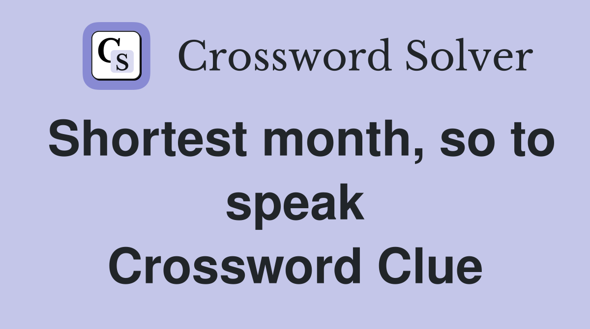 Shortest month, so to speak Crossword Clue