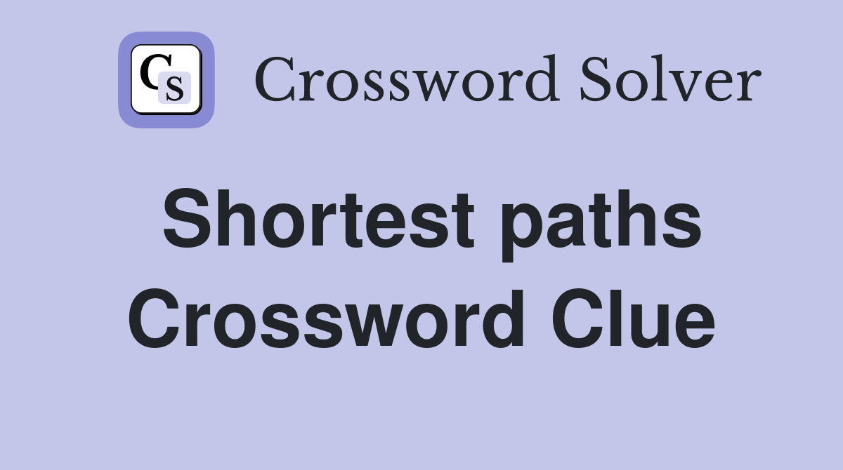 Shortest paths Crossword Clue