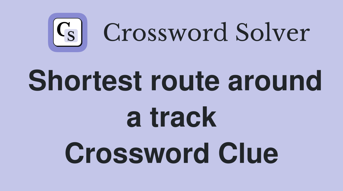 Shortest route around a track Crossword Clue