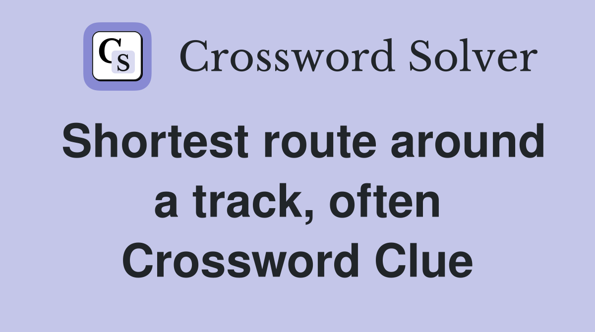 Shortest route around a track, often Crossword Clue