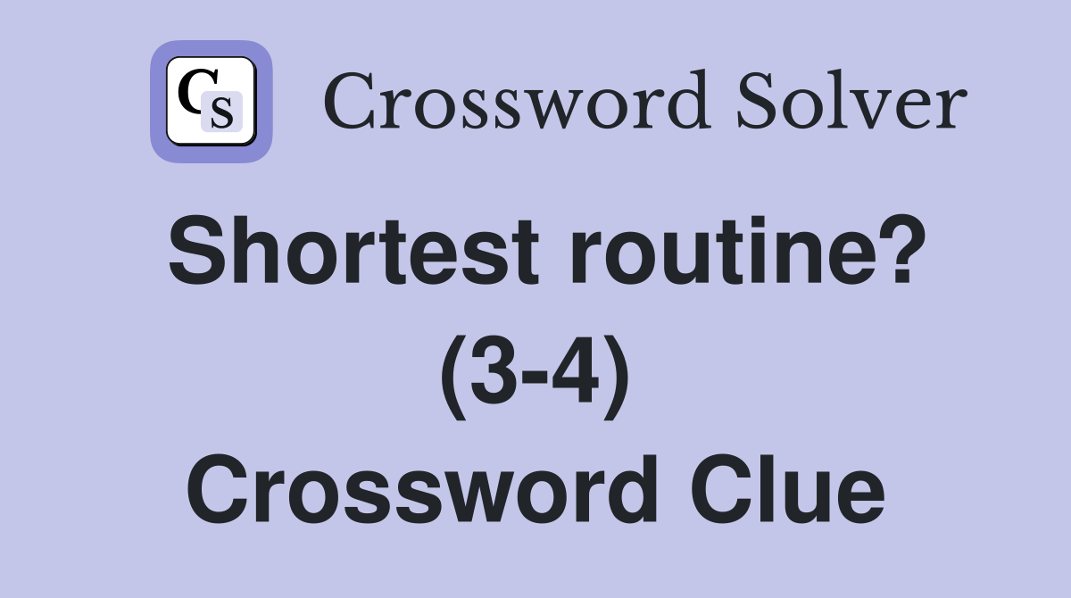 Shortest routine? (3-4) Crossword Clue
