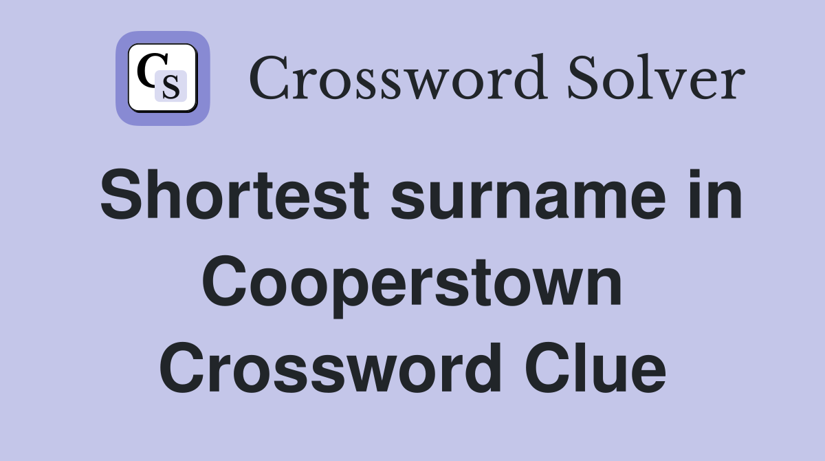 Shortest surname in Cooperstown Crossword Clue