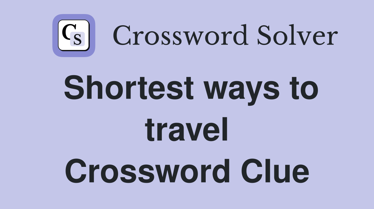 Shortest ways to travel Crossword Clue