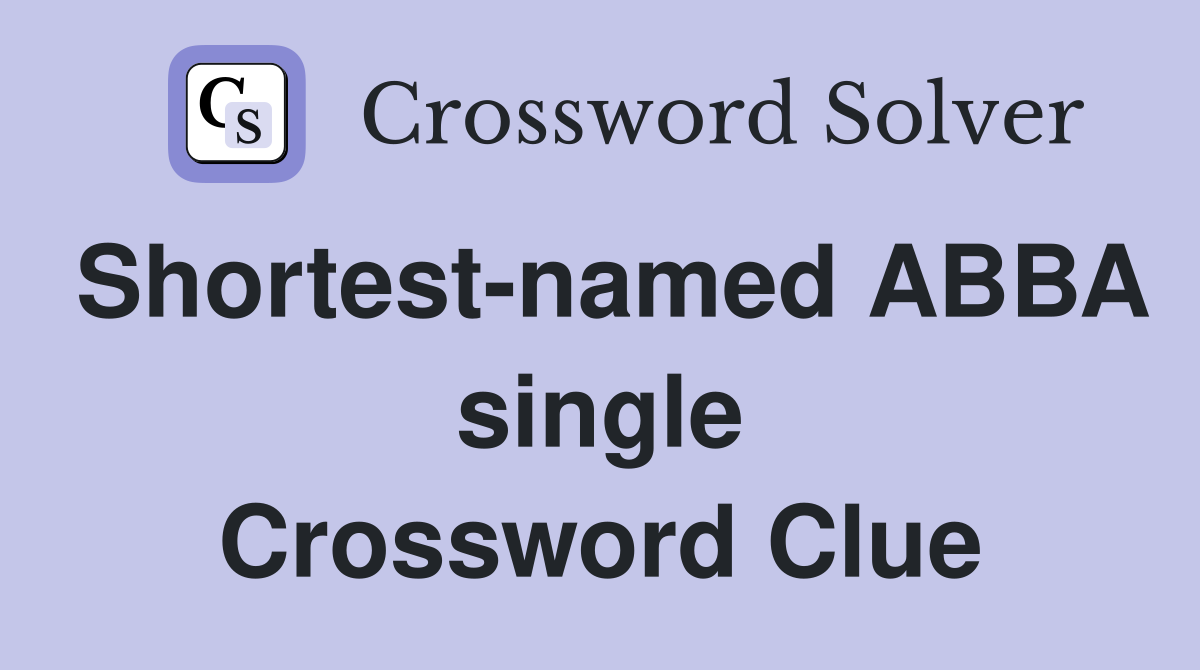 Shortest-named ABBA single Crossword Clue
