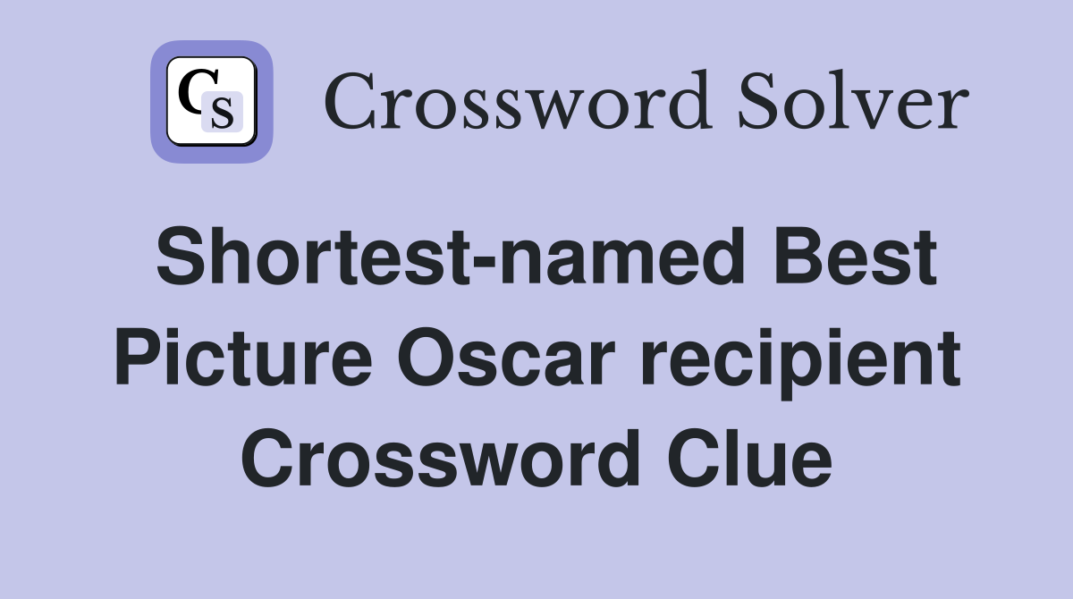Shortest-named Best Picture Oscar recipient Crossword Clue