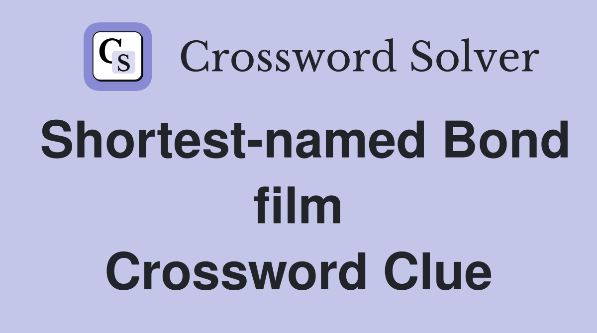 Shortest-named Bond film Crossword Clue