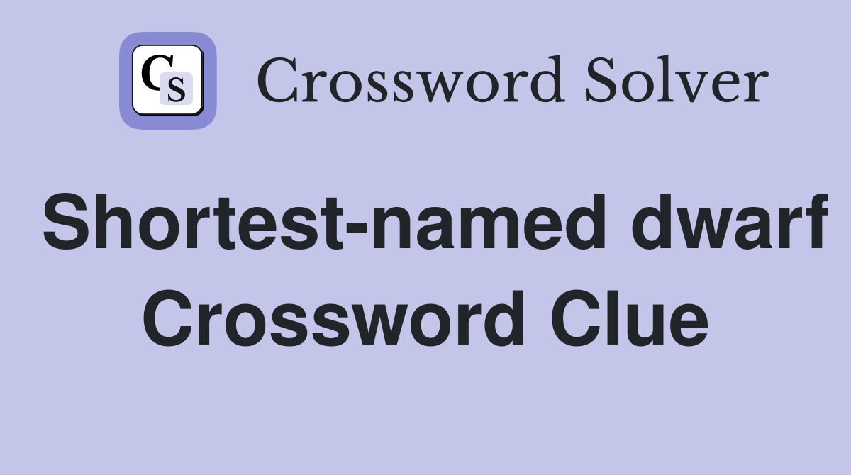 Shortest-named dwarf Crossword Clue