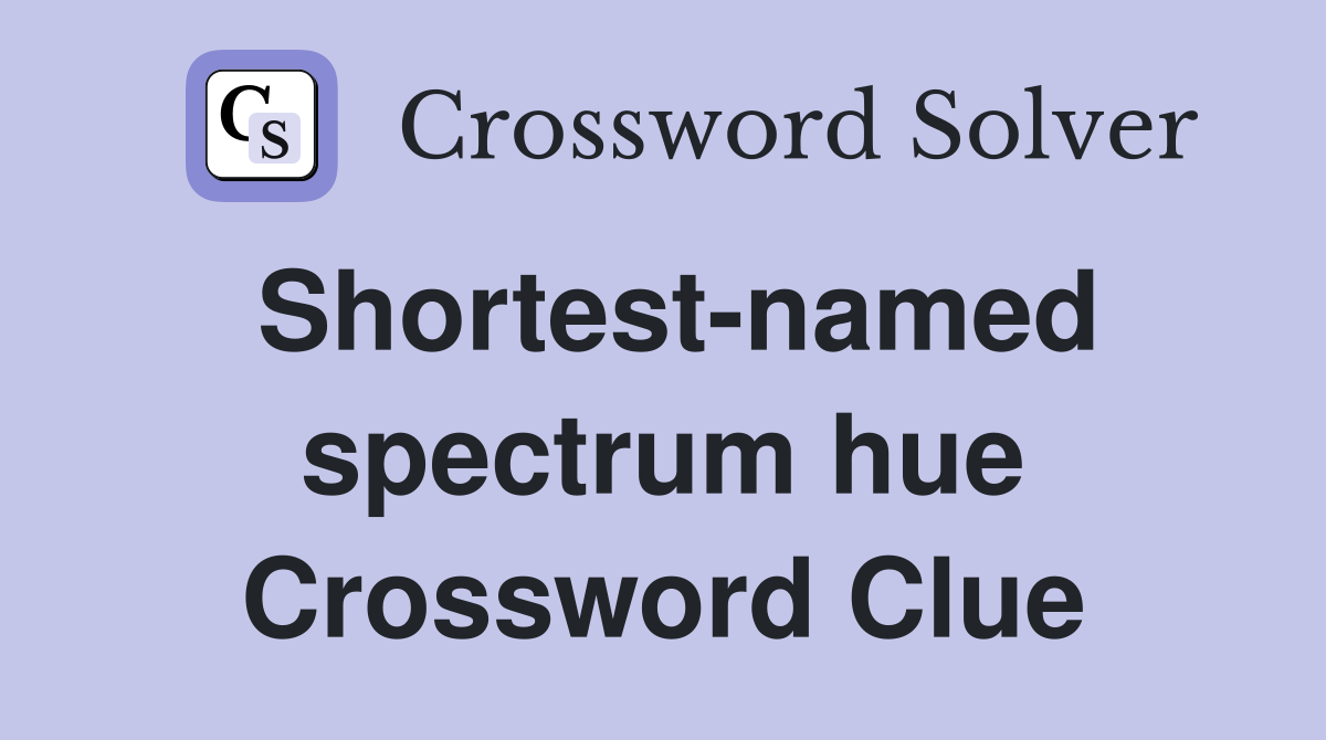 Shortest-named spectrum hue Crossword Clue
