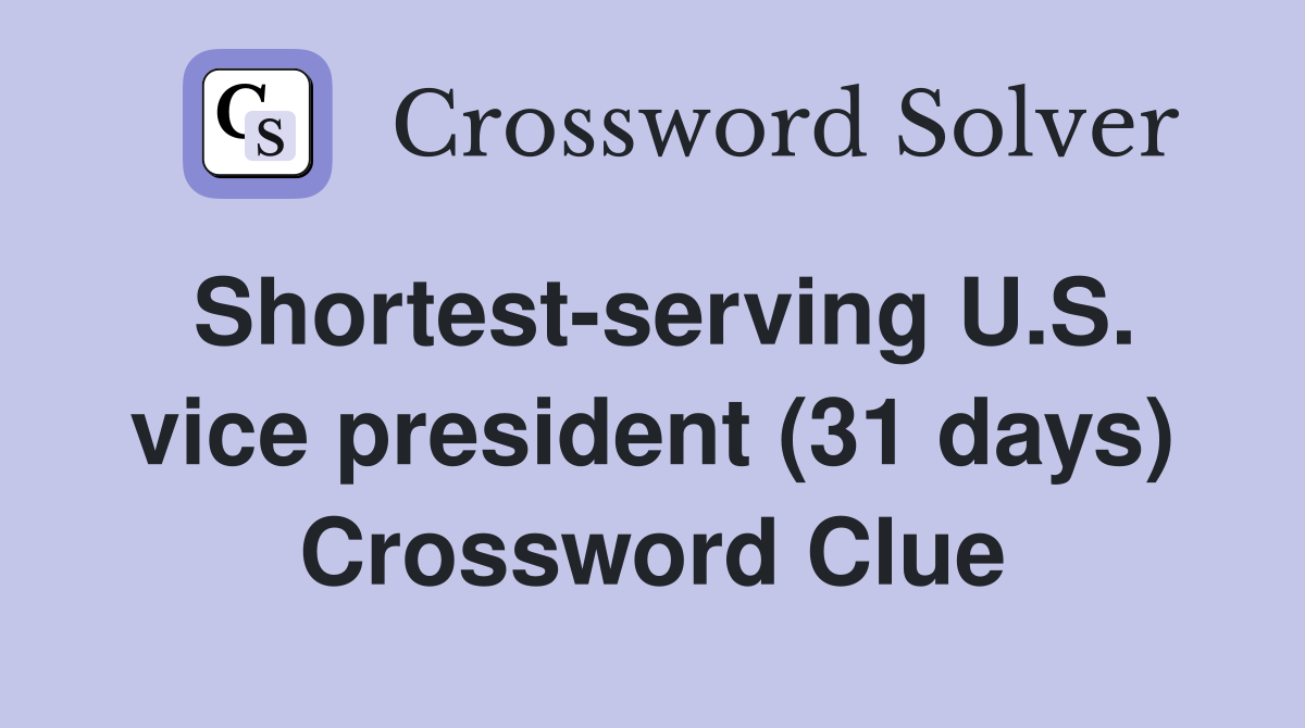 Shortest-serving U.S. vice president (31 days) Crossword Clue
