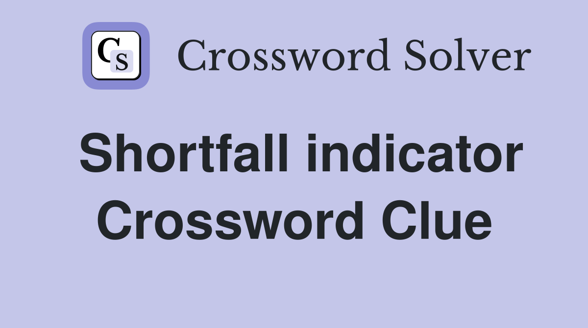 Shortfall indicator Crossword Clue
