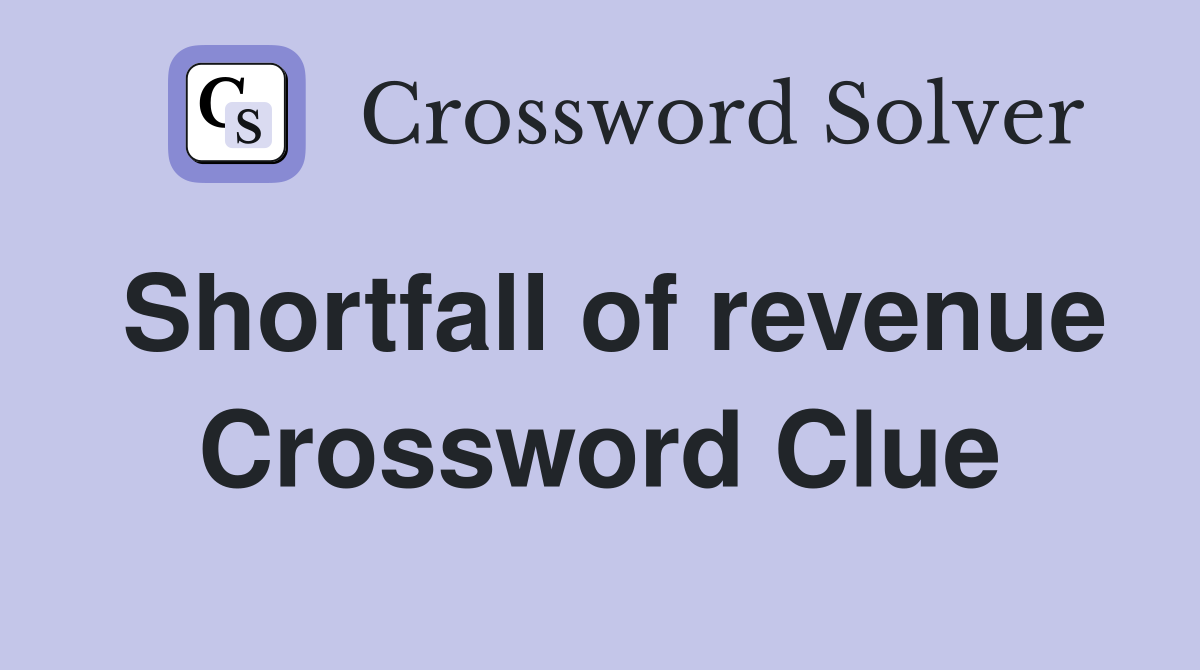 Shortfall of revenue Crossword Clue