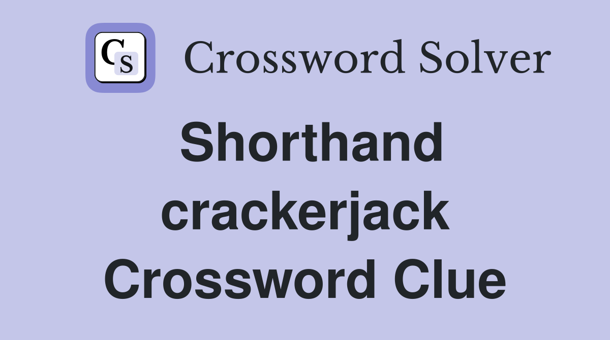 Shorthand crackerjack Crossword Clue