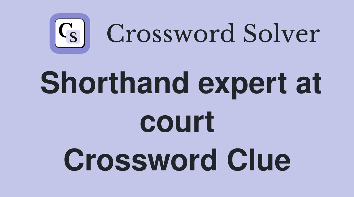Shorthand expert at court Crossword Clue
