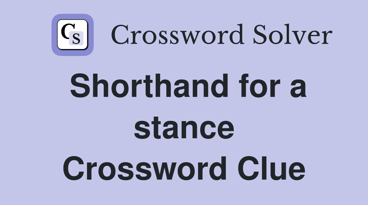 Shorthand for a stance Crossword Clue