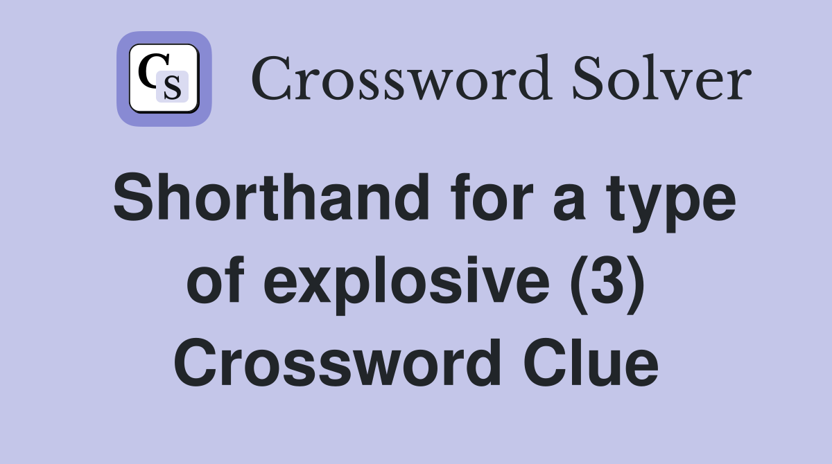 Shorthand for a type of explosive (3) Crossword Clue