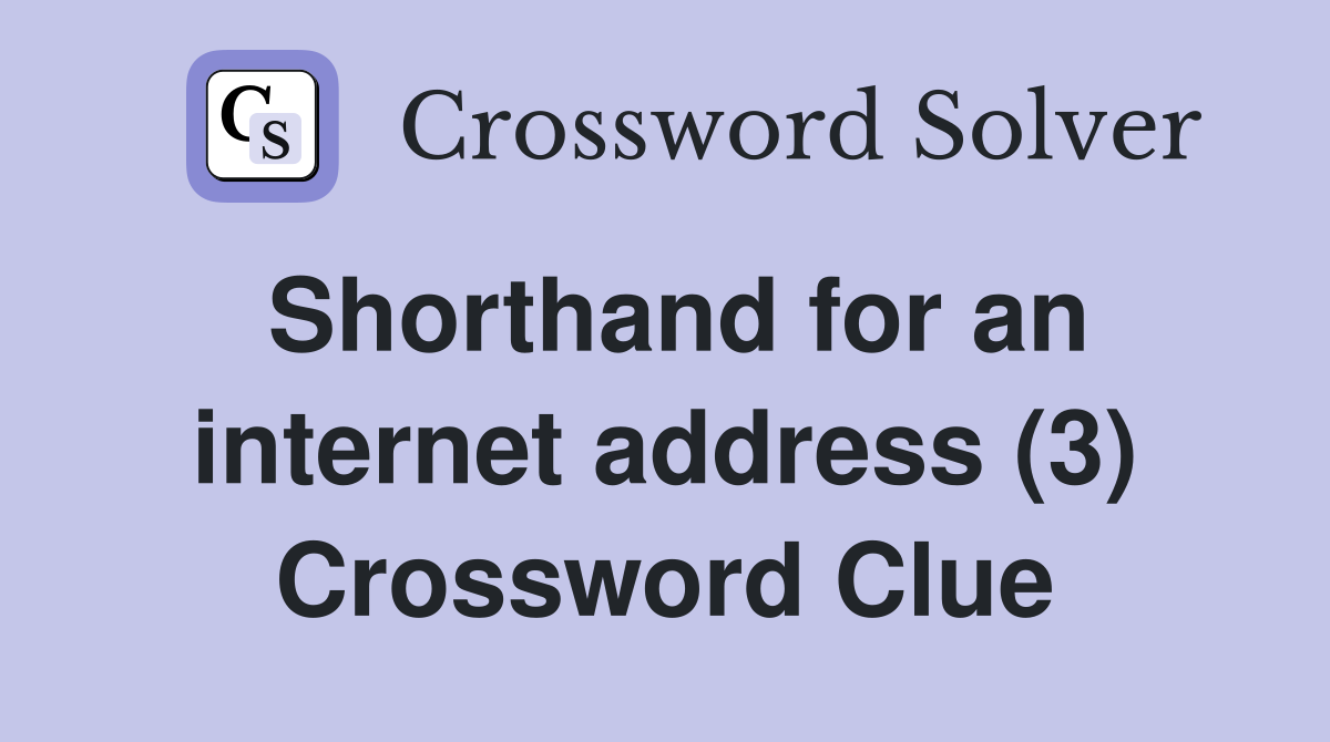 Shorthand for an internet address (3) Crossword Clue