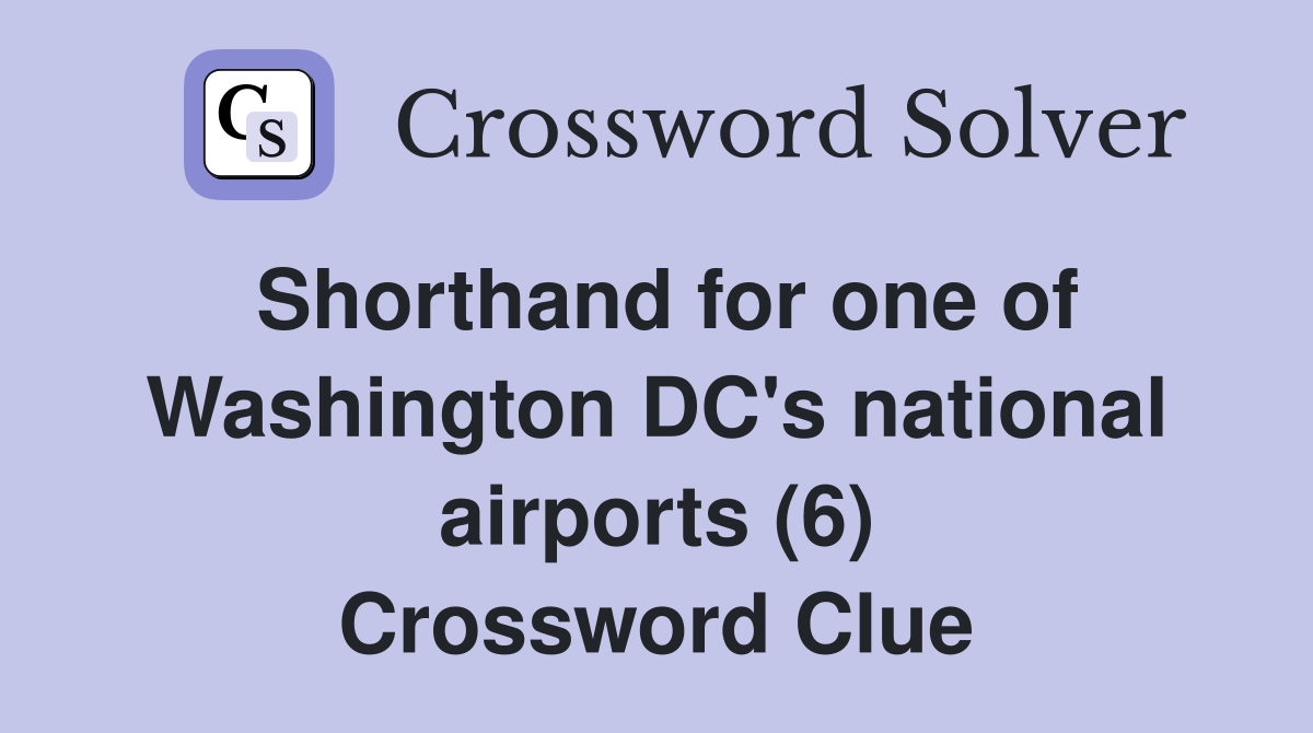 Shorthand for one of Washington DC's national airports (6) Crossword Clue