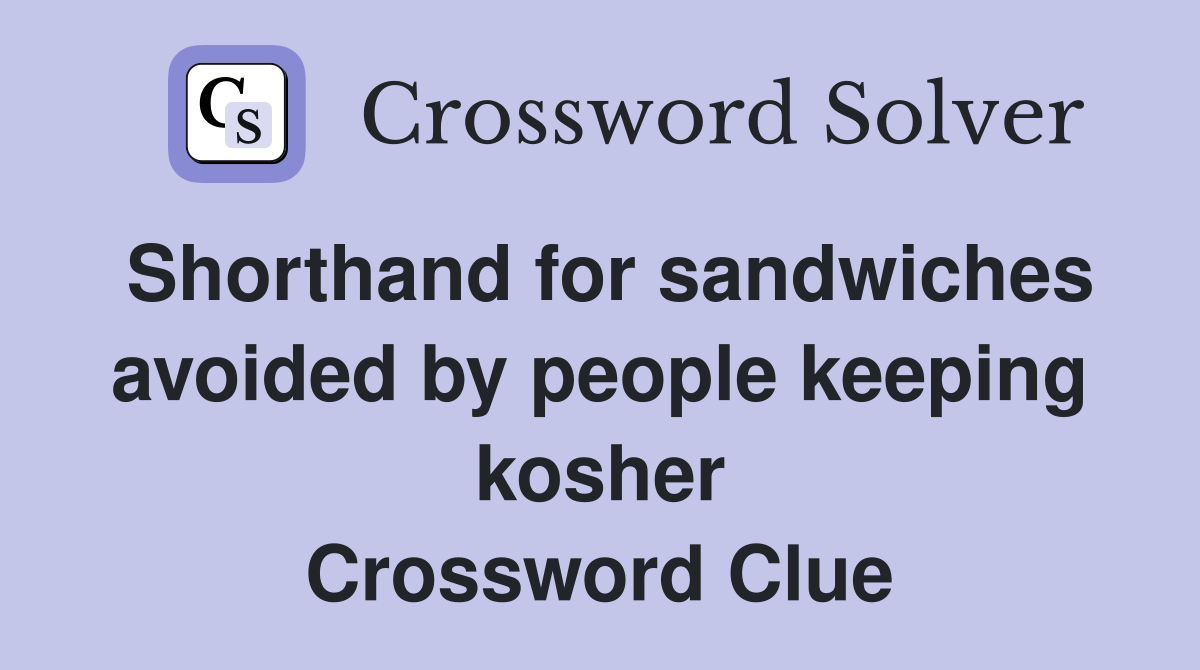 Shorthand for sandwiches avoided by people keeping kosher Crossword Clue
