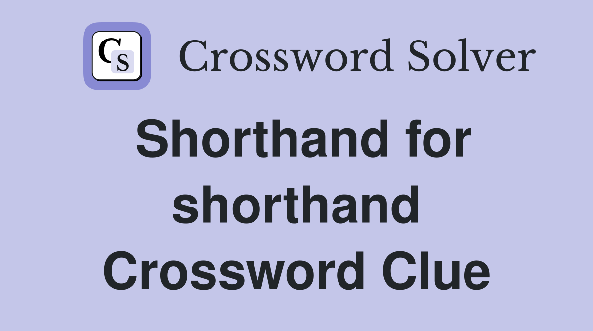 Shorthand for shorthand Crossword Clue