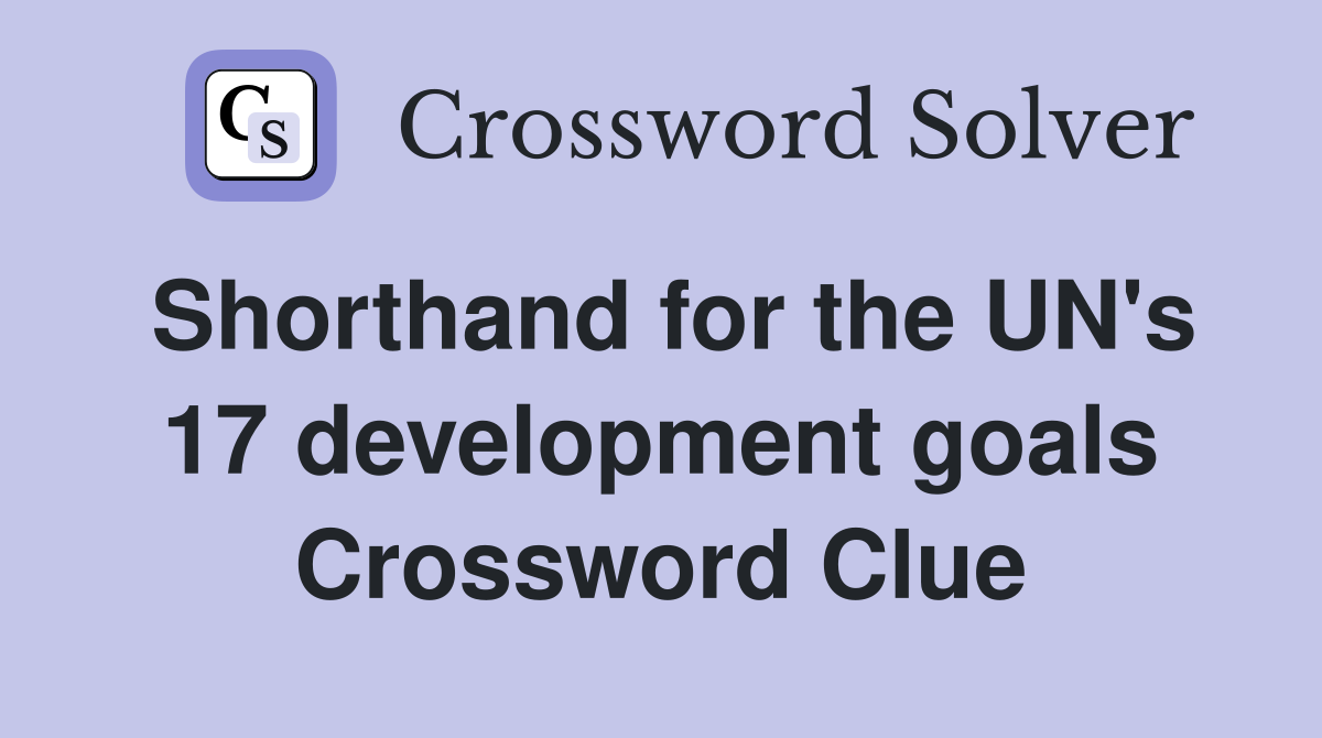 Shorthand for the UN's 17 development goals Crossword Clue