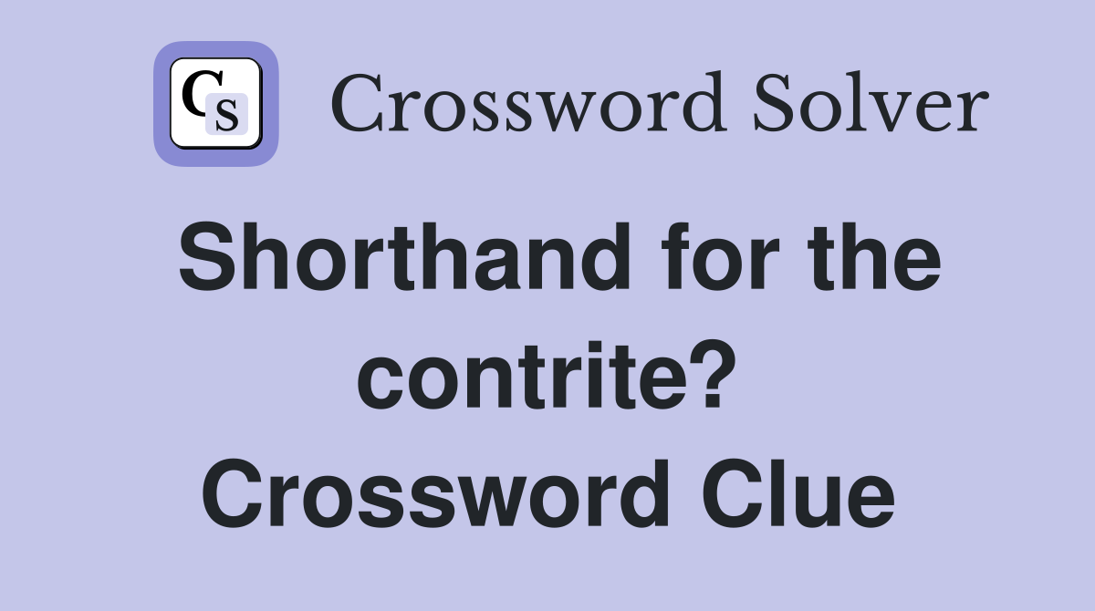 Shorthand for the contrite? Crossword Clue