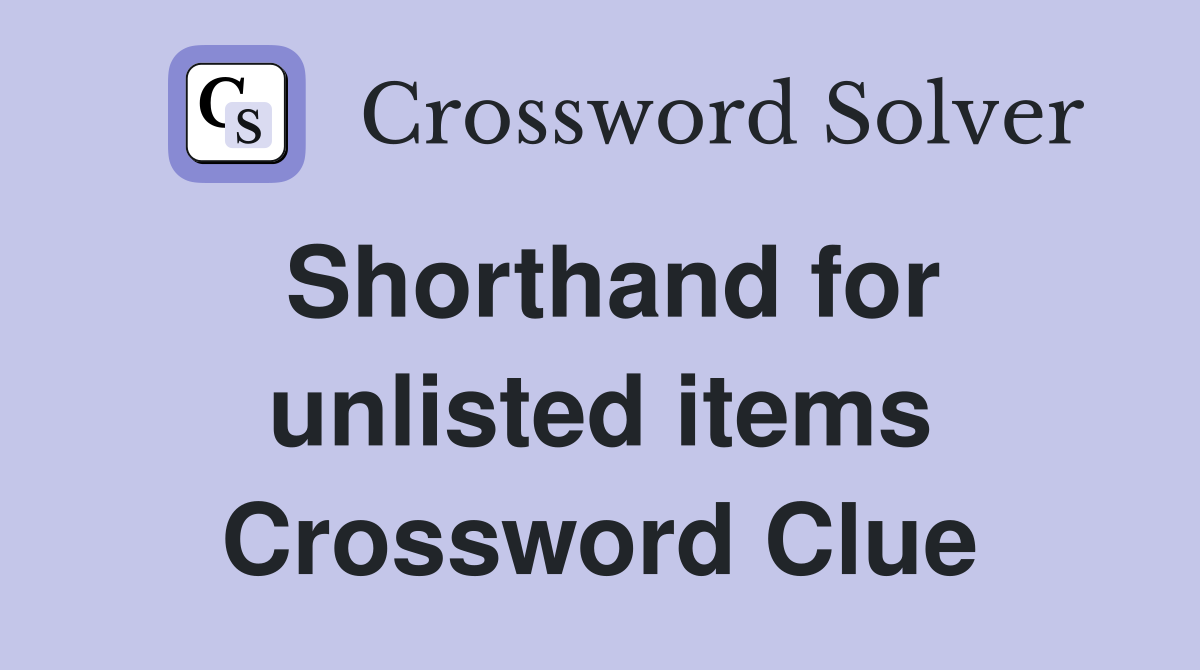 Shorthand for unlisted items Crossword Clue