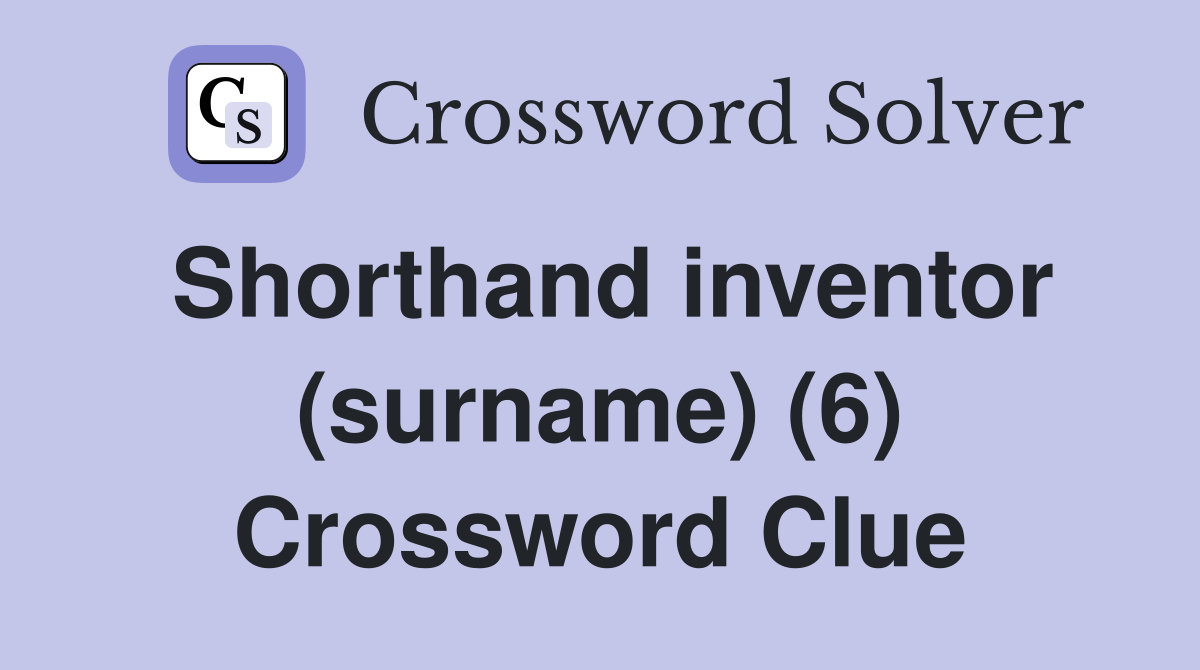 Shorthand inventor (surname) (6) Crossword Clue