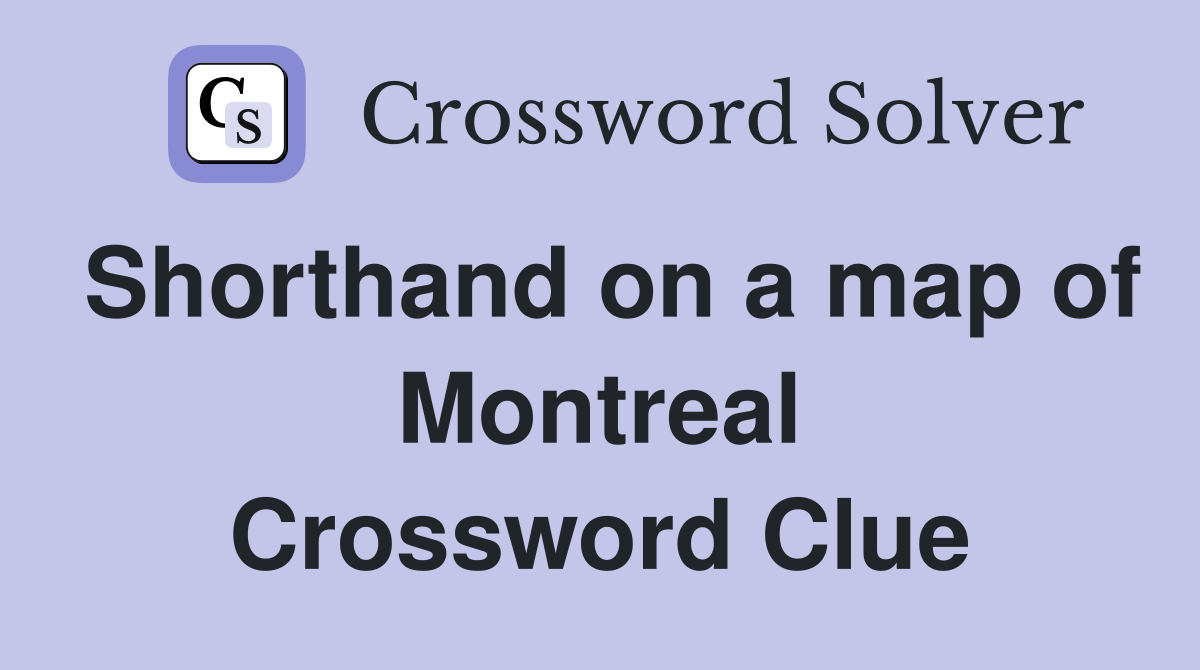 Shorthand on a map of Montreal Crossword Clue