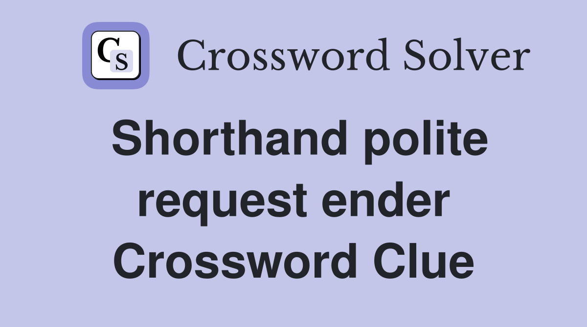 Shorthand polite request ender Crossword Clue