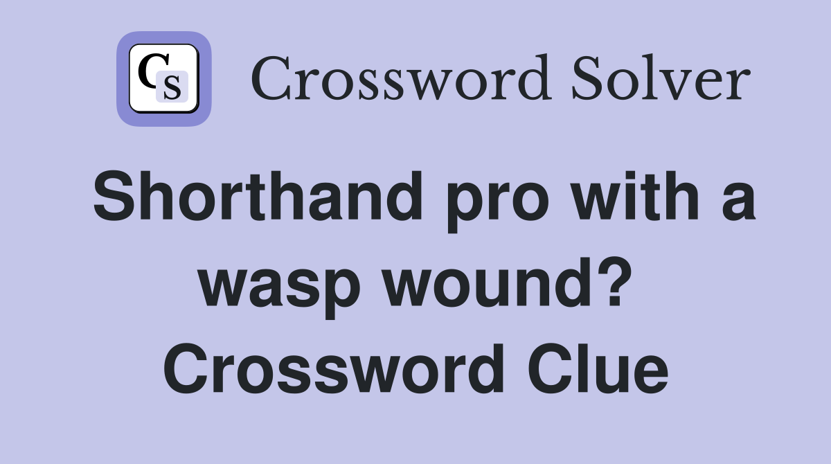 Shorthand pro with a wasp wound? Crossword Clue