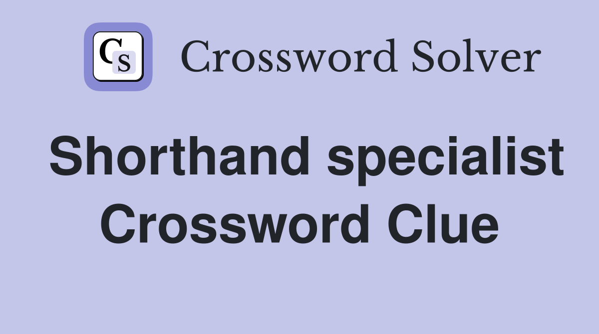 Shorthand specialist Crossword Clue