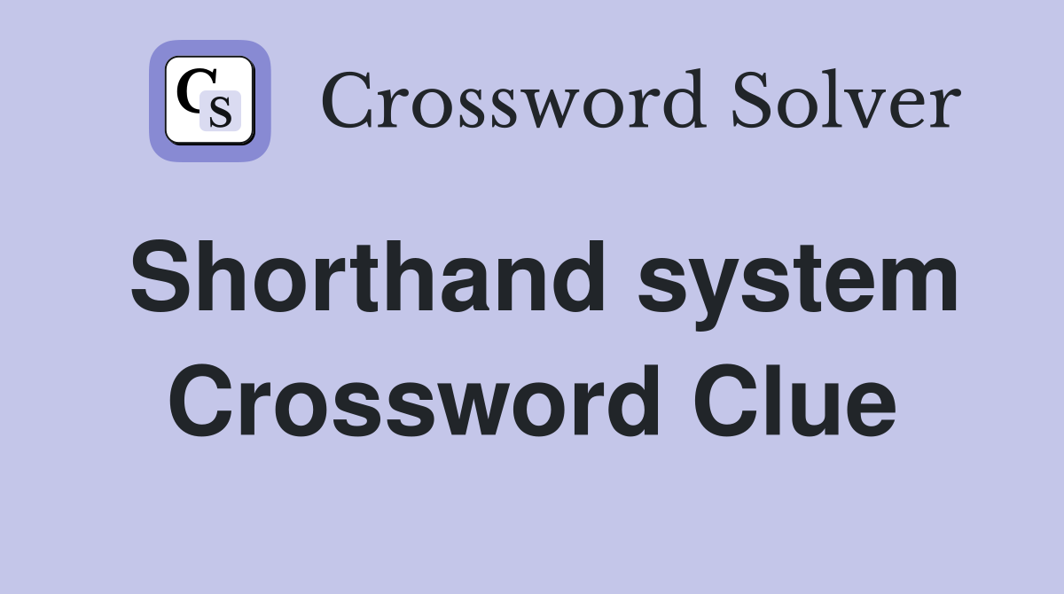 Shorthand system Crossword Clue