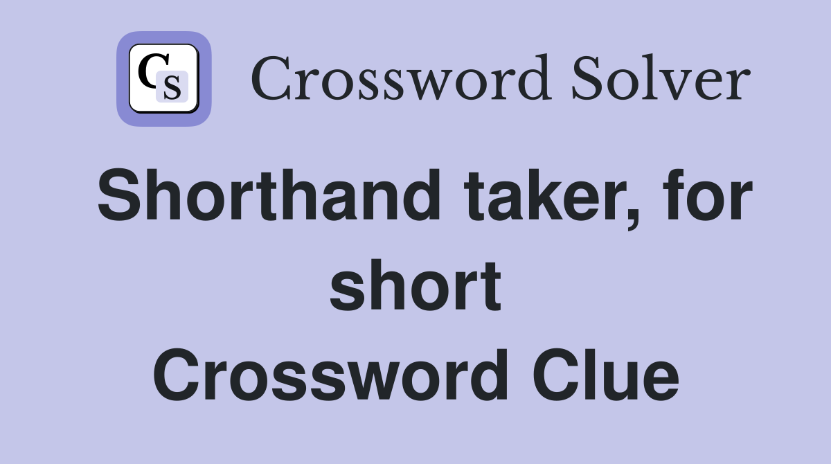 Shorthand taker, for short Crossword Clue