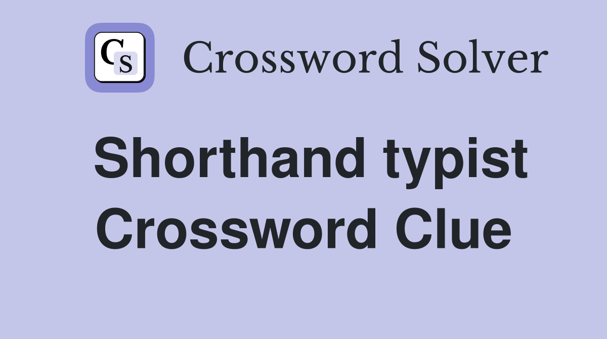 Shorthand typist Crossword Clue