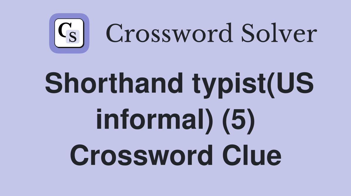 Shorthand typist(US informal) (5) Crossword Clue
