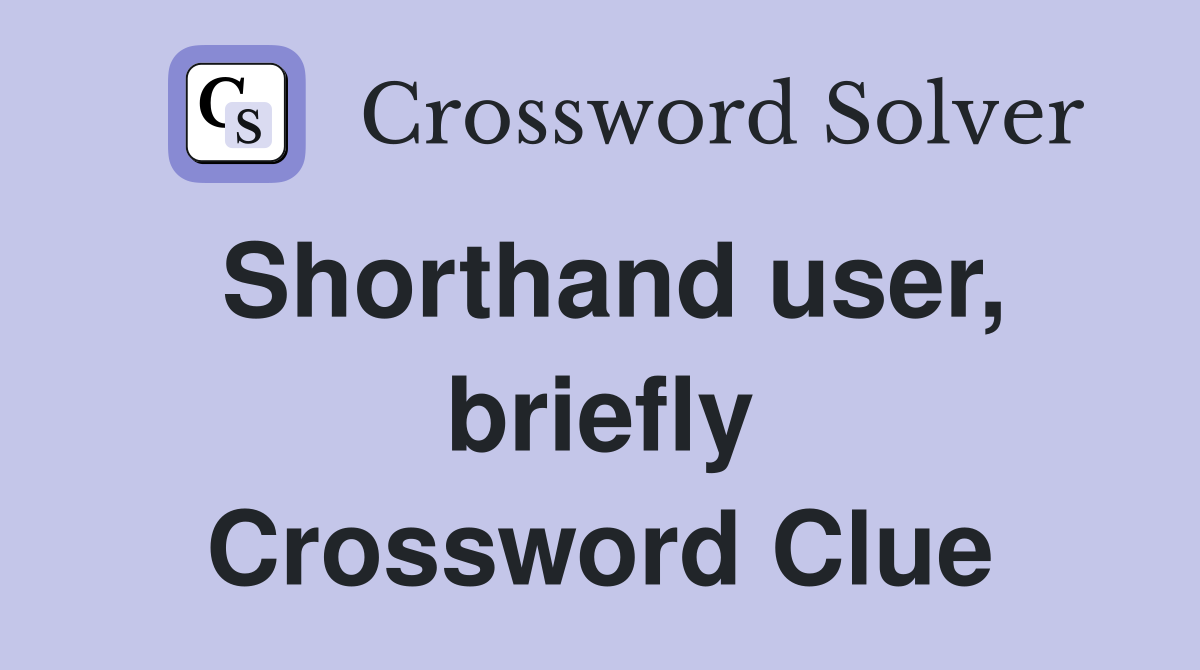 Shorthand user, briefly Crossword Clue