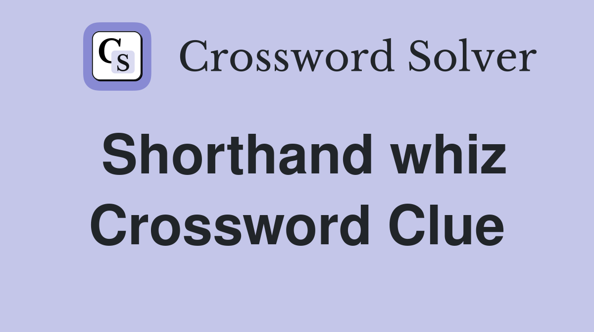 Shorthand whiz Crossword Clue