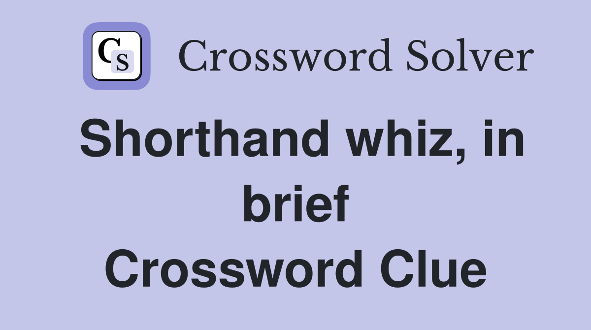 Shorthand whiz, in brief Crossword Clue