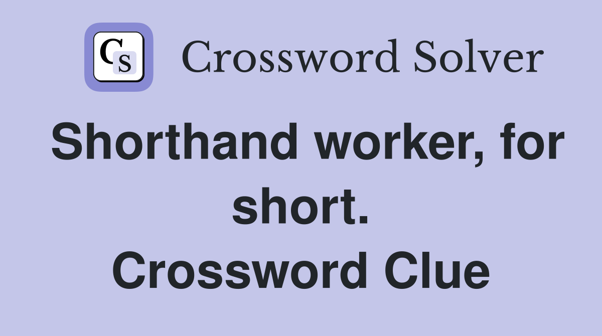Shorthand worker, for short. Crossword Clue