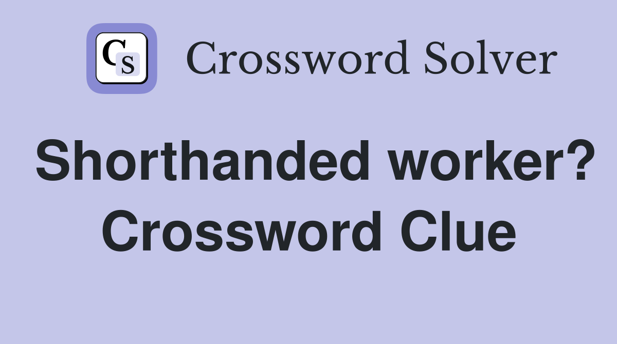 Shorthanded worker? Crossword Clue