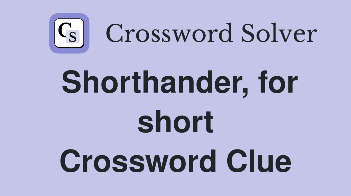 Shorthander, for short Crossword Clue